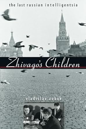 Zhivago’s Children: The Last Russian intelligentsia